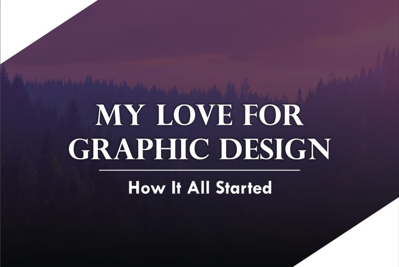 MY LOVE FOR GRAPHIC DESIGNS (How It All Started)