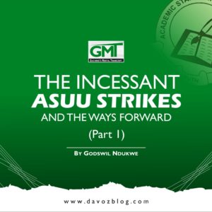 THE INCESSANT ASUU STRIKES AND THE WAYS FORWARD (Part 1)