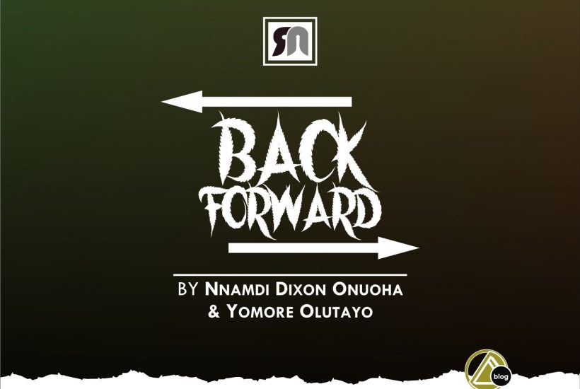 BACK FORWARD By Nnamdi Dixon & Yomore Olutayo