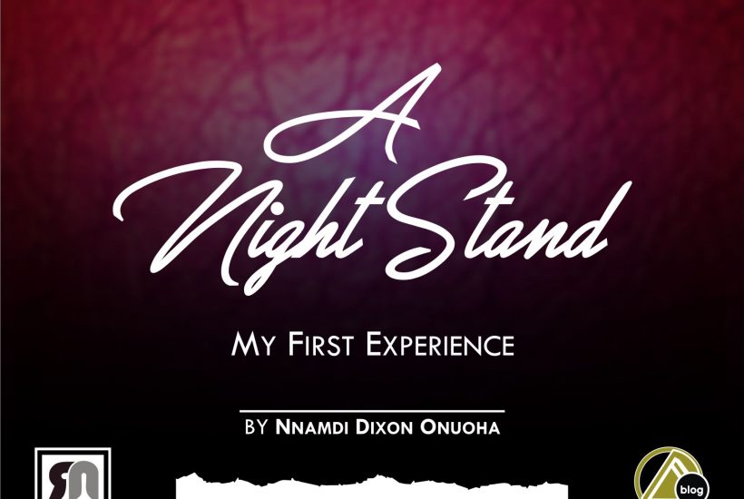 A NIGHT STAND (My First Experience): By Nnamdi Dixon Onuoha