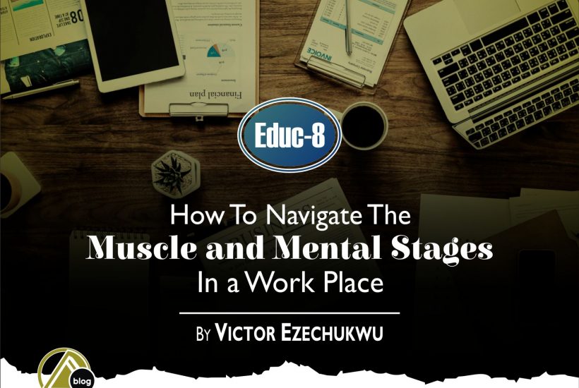 HOW TO NAVIGATE THE MUSCLE AND MENTAL STAGES IN A WORK PLACE 0 (0)