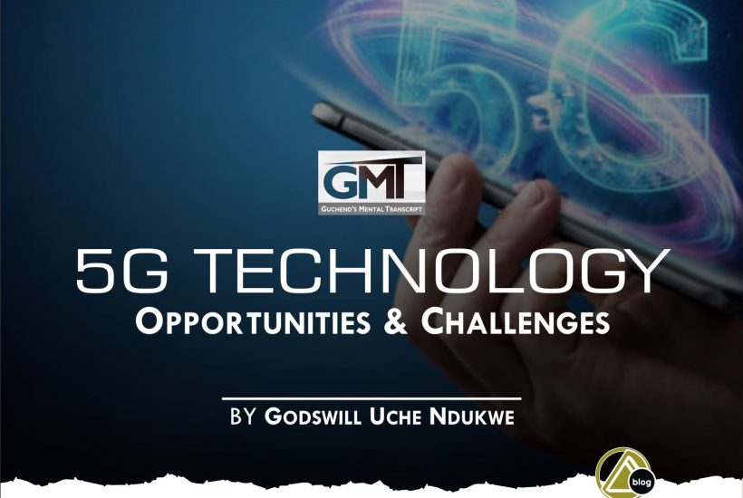 5G TECHNOLOGY: OPPORTUNITIES AND CHALLENGES