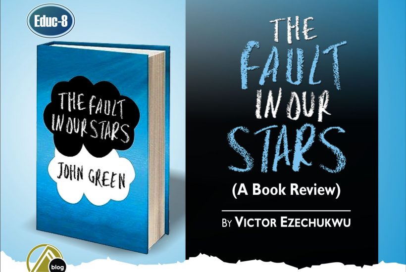 THE FAULT IN OUR STARS: (A Book Review): by Victor Ezechukwu 5 (2)