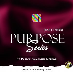 PURPOSE SERIES (Pt. 3) By Pastor Emmanuel Nzekwe