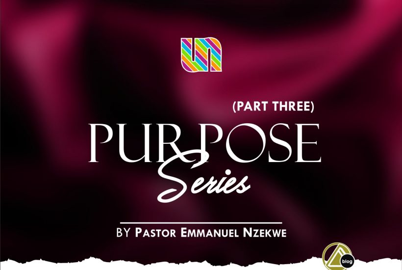 PURPOSE SERIES (Pt. 3) By Pastor Emmanuel Nzekwe
