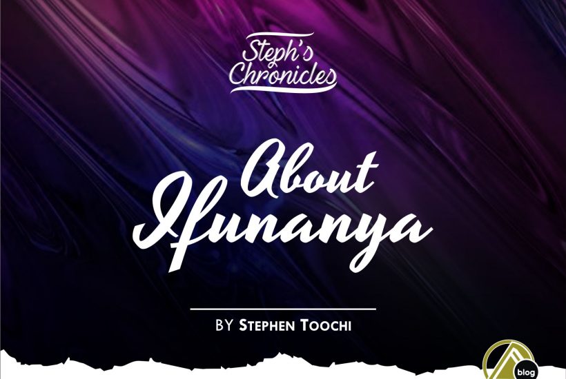 ABOUT IFUNNAYA (by Toochi Stephen)