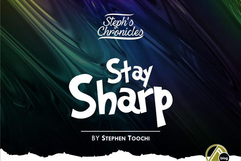 STAY SHARP (By Stephen Toochi)