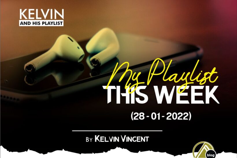 MY PLAYLIST THIS WEEK (28/1/2022) By Kelvin Vincent