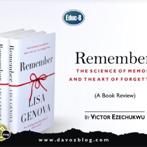 REMEMBER THE SCIENCE OF MEMORY AND THE ART OF FORGETTING (A REVIEW) — By Victor Ezechukwu