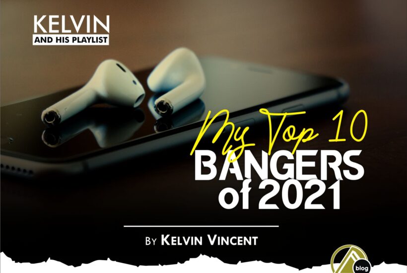 TOP 10 BANGERS OF 2021 (By Kelvin V. Okwor)