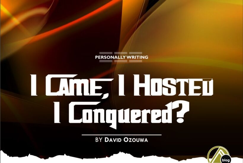 I CAME, I HOSTED, I CONQUERED? (By David Ozouwa) 4.3 (3)