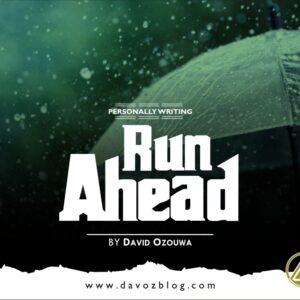 RUN AHEAD (By David Ozouwa)