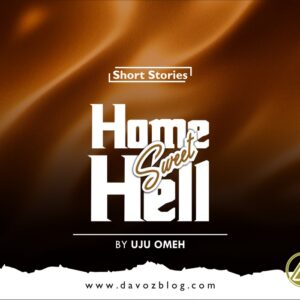 HOME, SWEET HELL (By Uju Omeh)