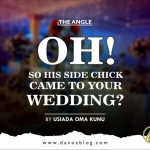 OH! SO HIS SIDE CHICK CAME TO YOUR WEDDING? SHE WILL CRY HOME! (By Usiada Oma Kunu)