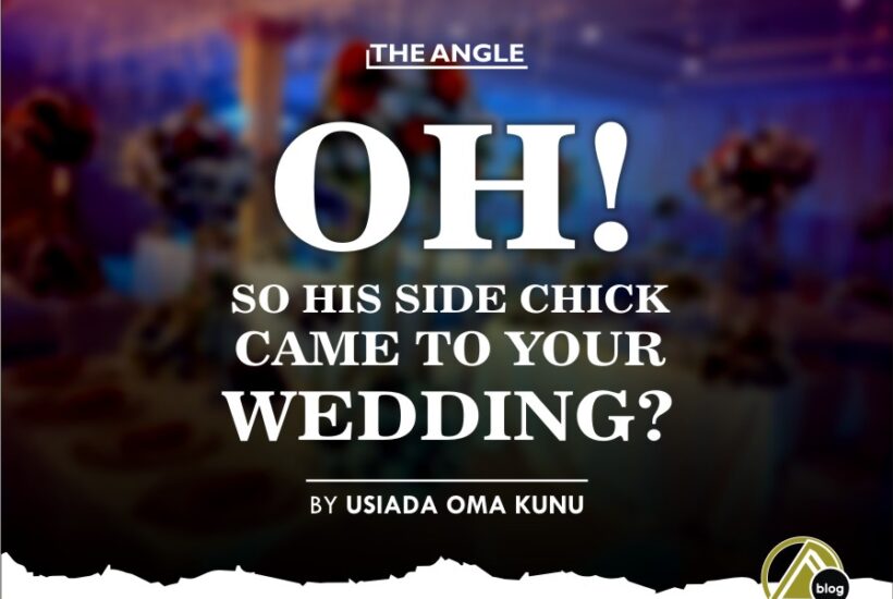 OH! SO HIS SIDE CHICK CAME TO YOUR WEDDING? SHE WILL CRY HOME! (By Usiada Oma Kunu)